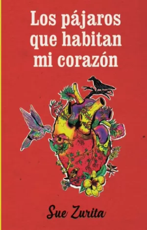 LOS PÁJAROS QUE HABITAN MI CORAZÓN