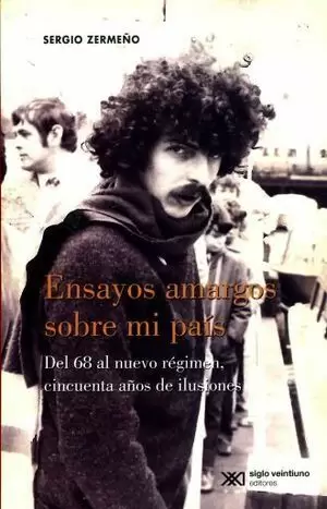 ENSAYOS AMARGOS SOBRE MI PAÍS. DEL 68 AL NUEVO RÉGIMEN, CINCUENTA AÑOS DE ILUSIONES.