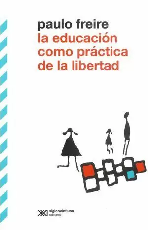 EDUCACIÓN COMO PRÁCTICA DE LA LIBERTAD (TERCERA EDICIÓN)