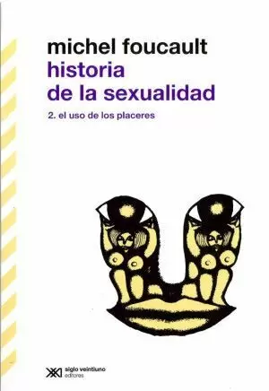 HISTORIA DE LA SEXUALIDAD / VOL. 2. EL USO DE LOS PLACERES / 3 ED.