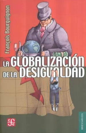 LA GLOBALIZACION DE LA DESIGUALDAD