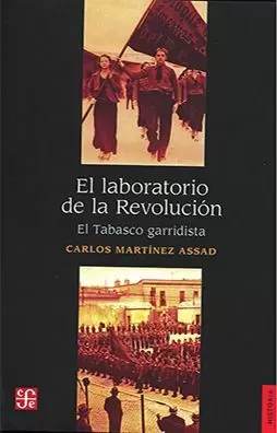 EL LABORATORIO DE LA REVOLUCION. EL TABASCO GARRIDISTA
