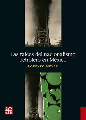 LAS RAICES DEL NACIONALISMO PETROLERO EN MEXICO