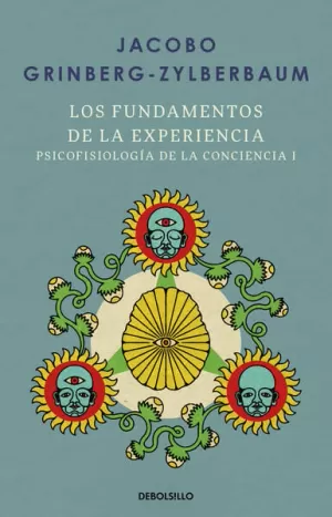 LOS FUNDAMENTOS DE LA EXPERIENCIA ( PSICOFISIOLOGÍA DE LA CONCIENCIA 1 )