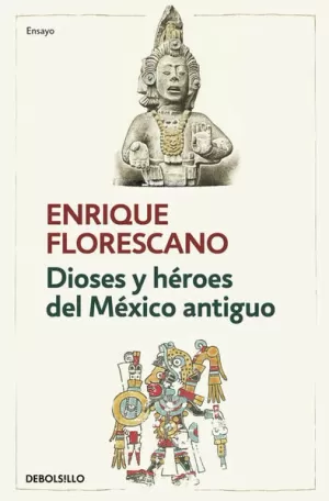 DIOSES Y HÉROES DEL MÉXICO ANTIGUO
