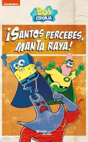 BOB ESPONJA. ¡SANTOS PERCEBES, MANTA RAYA!