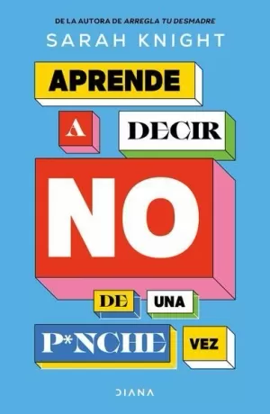 APRENDE A DECIR NO DE UNA P*NCHE VEZ