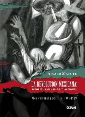 LA REVOLUCIÓN MEXICANA, ACTORES, ESCENARIOS Y ACCIONES