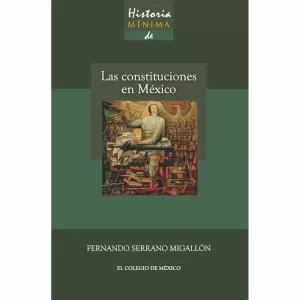 HISTORIA MÍNIMA DE LAS CONSTITUCIONES EN MÉXICO