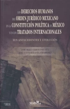 LOS DERECHOS HUMANOS DEL ORDEN JURÍDICO MEXICANO EN LA CONSTITUCIÓN POLÍTICA DE MÉXICO Y EN LOS TRATADOS INTERNACIONALES