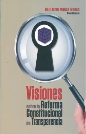 VISIONES SOBRE LA REFORMA CONSTITUCIONAL DE TRANSPARENCIA