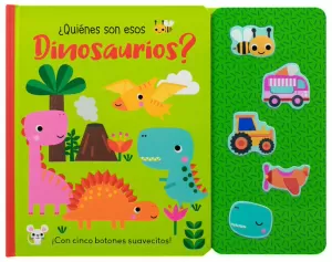 LIBRO INFANTIL: ¡CON CINCO BOTONES SUAVECITOS!: ¿QUIÉNES SON ESOS DINOSAURIOS?