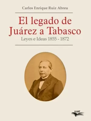 EL LEGADO DE JUÁREZ A TABASCO