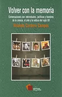 VOLVER CON LA MEMORIA: CONVERSACIONES CON INTELECTUALES, POLITICOS Y HOMBRES DE LA CIENCIA, EL ARTE Y LA CULTURA DEL SIGLO XX
