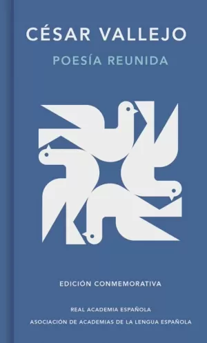 CESAR VALLEJO, POESIA REUNIDA (EDICIÓN CONMEMORATIVA DE LA RAE Y LA ASALE)