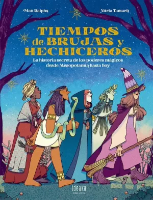 TIEMPOS DE BRUJAS Y HECHICEROS : LA HISTORIA SECRETA DE LOS PODERES MÁGICOS DESDE MESOPOTAMIA HASTA HOY /TD