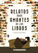RELATOS PARA AMANTES DE LOS LIBROS /TD.