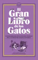 EL GRAN LIBRO DE LOS GATOS. LOS MEJORES RELATOS, ENSAYOS Y POEMAS DE LA LITERATU RA FELINA UNIVERSAL / THE GREAT BOOK OF CATS