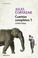 CUENTOS COMPLETOS 1 (1945-1966). JULIO CORTÁZAR / COMPLETE SHORT STORIES, BOOK 1 , (1945-1966) JULIO CORTAZAR