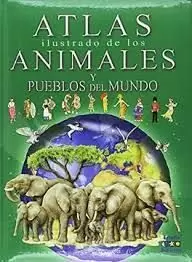 ATLAS ILUSTRADO DE LOS ANIMALES Y PUEBLO DEL MUNDO /TD