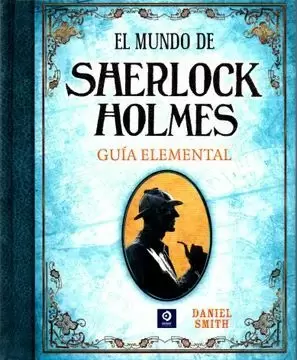 EL MUNDO DE SHERLOCK HOLMES : GUÍA ELEMENTAL /TD