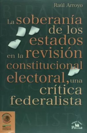 LA SOBERANIA DE LOS ESTADOS EN LA REVISION CONSTITUCIONAL ELECTORAL, UNA CRITICA FEDERALISTA