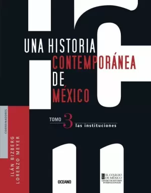 UNA HISTORIA CONTEMPORANEA DE MEXICO 3. LAS INSTITUCIONES